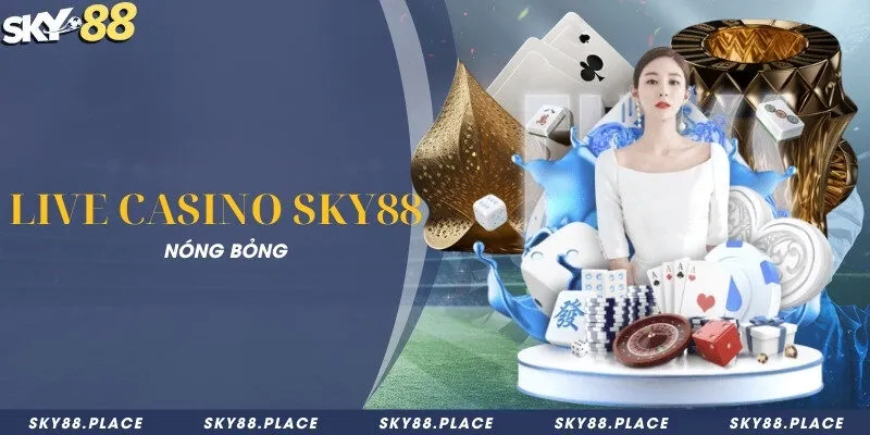 SKY88 - Nhà Cái Cá Cược Thể Thao Sky88.com Chính Thức 13 Live Casino Sky88 nóng bỏng